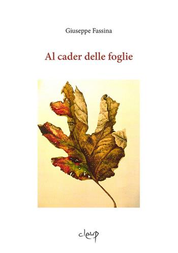Al cader delle foglie - Giuseppe Fassina - Libro CLEUP 2017, Varia | Libraccio.it