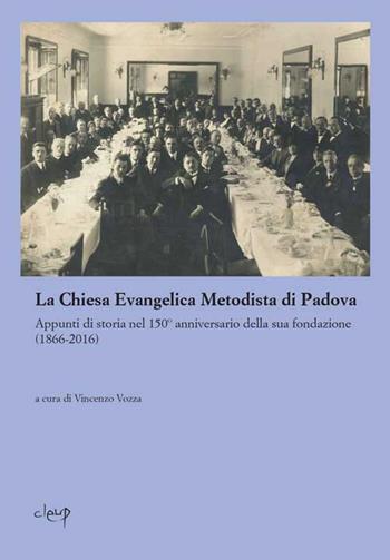 La Chiesa evangelica metodista di Padova. Appunti di storia nel 150° anniversario della sua fondazione  - Libro CLEUP 2017, Scienze storiche | Libraccio.it