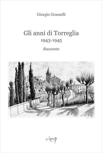 Gli anni di Torreglia. 1943-1945 - Giorgio Grasselli - Libro CLEUP 2018, Narrativa | Libraccio.it