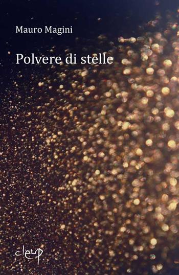 Polvere di stelle - Mauro Magini - Libro CLEUP 2018, Poesia | Libraccio.it