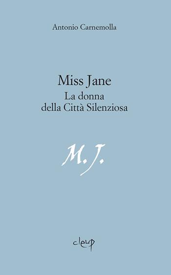 Miss Jane. La donna della città silenziosa - Antonio Carnemolla - Libro CLEUP 2018, Narrativa | Libraccio.it