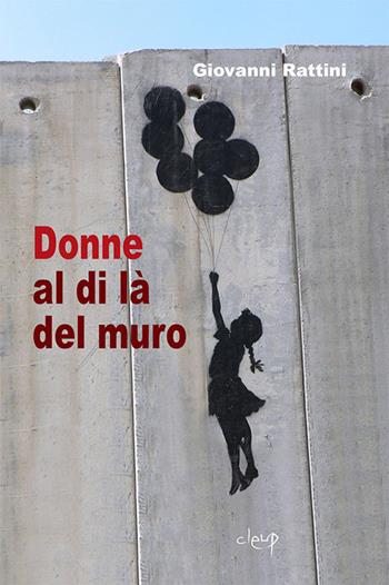 Donne al di là dal muro - Giovanni Rattini - Libro CLEUP 2018, Varia | Libraccio.it