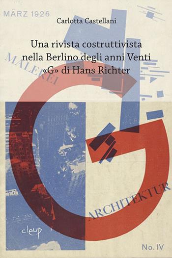 Una rivista costruttivista nella Berlino degli anni Venti. «G» di Hans Richter - Carlotta Castellani - Libro CLEUP 2018 | Libraccio.it