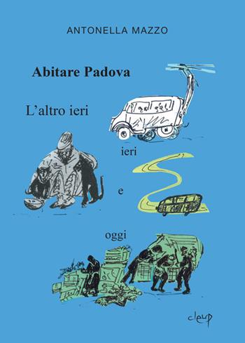 Abitare Padova. L'altro ieri, ieri e oggi - Antonella Mazzo - Libro CLEUP 2018, Narrativa | Libraccio.it