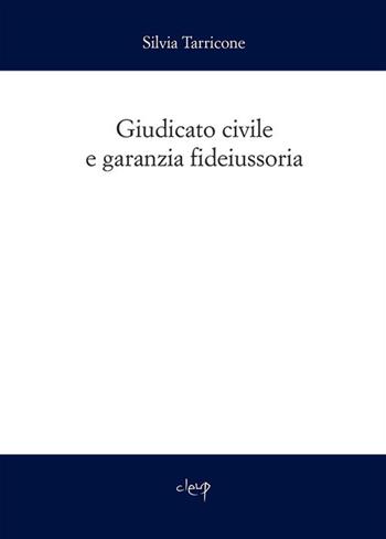 Giudicato civile e garanzia fideiussoria - Silvia Tarricone - Libro CLEUP 2018, Scienze giuridiche | Libraccio.it