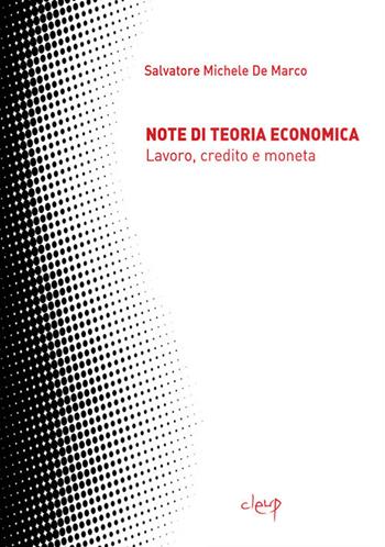 Note di teoria economica. Lavoro, credito e moneta - Salvatore Michele De Marco - Libro CLEUP 2018, Scienze economiche | Libraccio.it