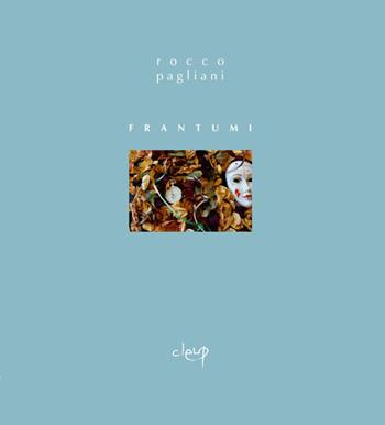 Frantumi - Rocco Pagliani - Libro CLEUP 2018, Poesia | Libraccio.it