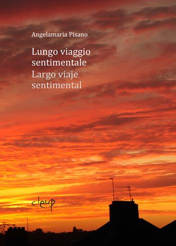 Lungo viaggio sentimentale-Largo viaje sentimental. Ediz. bilingue - Angelamaria Pisano - Libro CLEUP 2018, Poesia | Libraccio.it
