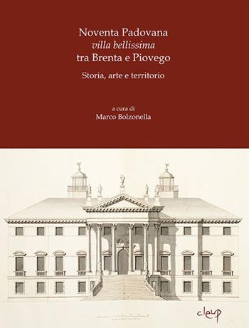 Noventa Padovana. «Villa bellissima» tra Brenta e Piovego. Storia, arte e territorio  - Libro CLEUP 2018, Scienze storiche | Libraccio.it