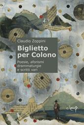 Biglietto per Colono. Poesie, aforismi, drammaturgie e scritti vari