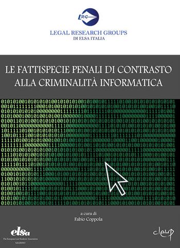 Le fattispecie penali di contrasto alla criminalità informatica  - Libro CLEUP 2018, Legal Research Groups di Elsa Italia | Libraccio.it