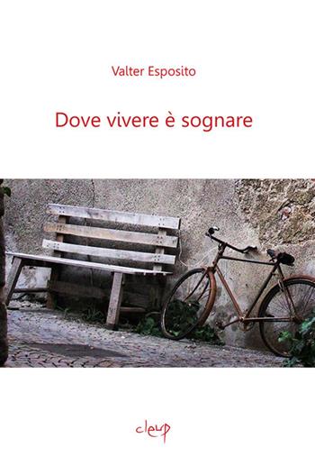 Dove vivere è sognare - Valter Esposito - Libro CLEUP 2019, Poesia | Libraccio.it