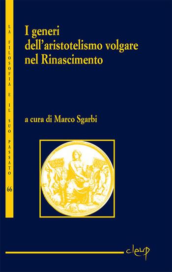 I generi dell'aristotelismo volgare nel Rinascimento  - Libro CLEUP 2018, La filosofia e il suo passato | Libraccio.it
