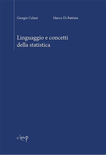 Linguaggio e concetti della statistica - Giorgio Celant, Marco Di Battista - Libro CLEUP 2018, Scienze statistiche | Libraccio.it