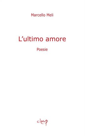 L' ultimo amore - Marcello Meli - Libro CLEUP 2019, Poesia | Libraccio.it