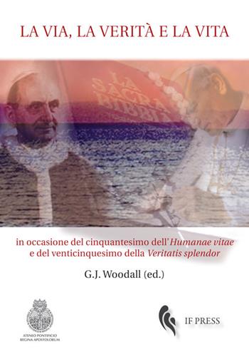 La via, la verità e la vita. In occasione del cinquantesimo dell'«Humanae vitae» e del venticinquesimo della «Veritatis splendor»  - Libro If Press 2019, Essay research series | Libraccio.it