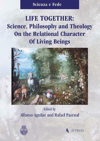 Life together. Science, philosophy and theology on the relational character of living beings  - Libro If Press 2016, Scienza e fede. Saggi | Libraccio.it