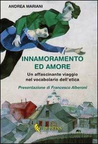 Innamoramento ed amore. Un affascinante viaggio nel vocabolario dell'etica - Andrea Mariani - Libro If Press 2013, Essay research series | Libraccio.it