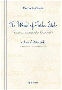 The works of Father Edeh: hope for a peaceful continent. Ediz. italiana e inglese - Pierpaolo Cioeta - Libro If Press 2013 | Libraccio.it