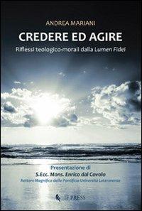 Credere ed agire. Riflessi teologico-morali da Lumen fidei - Andrea Mariani - Libro If Press 2014 | Libraccio.it