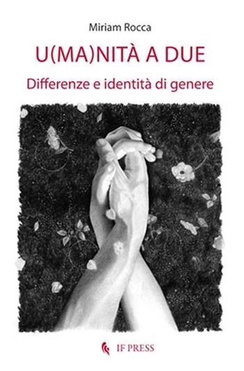 U(ma)nità a due. Differenze e identità di genere - Miriam Rocca - Libro If Press 2014 | Libraccio.it