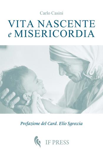 Vita nascente e misericordia - Carlo Casini - Libro If Press 2016, Bioethica | Libraccio.it