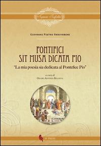 Pontifici sit musa dicata Pio. «La mia poesia sia dedicata al pontefice Pio» - Giovanni Pietro Arrivabene - Libro If Press 2014, Sapientia ineffabilis | Libraccio.it