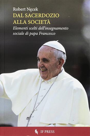 Dal sacerdozio alla società - Robert Necek - Libro If Press 2014, Spiritualitas | Libraccio.it