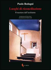 Luoghi di riconciliazione. Il mestiere dell'architetto - Paolo Bedogni - Libro If Press 2014, Sapientia ineffabilis | Libraccio.it