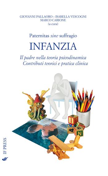 Paternitas sine suffragio. Infanzia. Il padre nella teoria psicodinamica. Contributi teorici e pratica clinica  - Libro If Press 2015, Sympsykoi | Libraccio.it