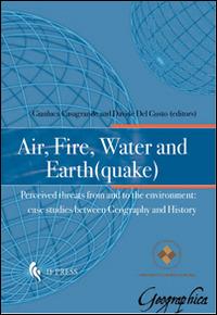 Air, fire, water and earth(quake). Perceived threats from and to the environment. Case studies between geography and history  - Libro If Press 2014, Geographica | Libraccio.it