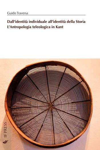 Dall'identità individuale all'identità della storia. L'antropologia teologica in Kant - Guido Traversa - Libro If Press 2016, Philosophica | Libraccio.it