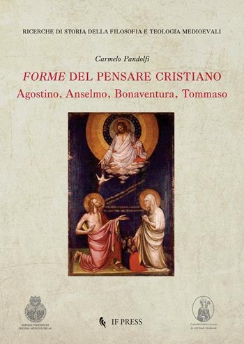 Forme del pensare cristiano. Agostino, Anselmo, Bonaventura, Tommaso - Carmelo Pandolfi - Libro If Press 2017, Ricerche di storia della filosofia e teologia medioevali | Libraccio.it