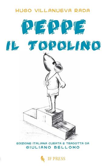 Peppe il topolino - Hugo Villanueva Rada - Libro If Press 2016, Laboratorio don Bosco. Narrativa | Libraccio.it