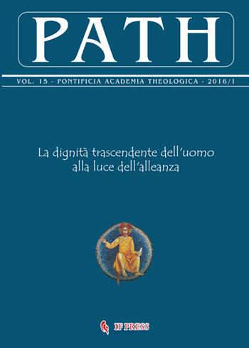 Path (2016). Vol. 15\1: La dignità trascendente dell'uomo alla luce dell'alleanza.  - Libro If Press 2016 | Libraccio.it