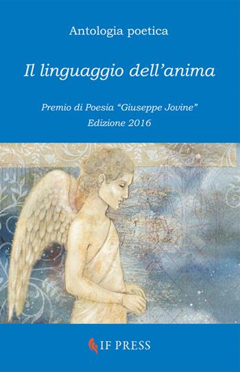 Il linguaggio dell'anima. Premio di poesia «Giuseppe Jovine»  - Libro If Press 2016 | Libraccio.it