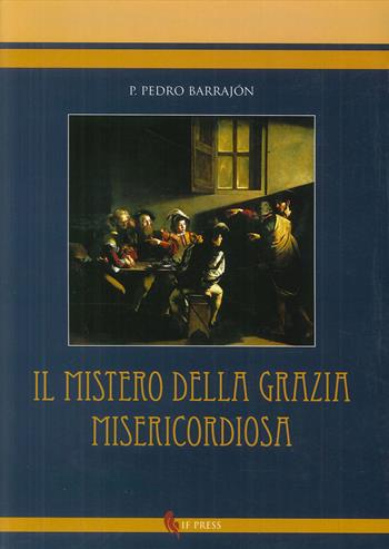 Mistero della grazia misericordiosa - Pedro Barrajón - Libro If Press 2017, Sapientia ineffabilis | Libraccio.it