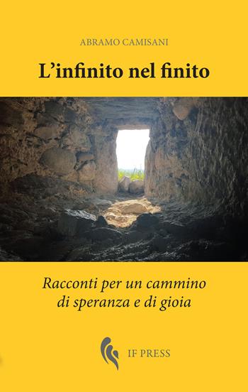 L' infinito nel finito. Racconti per un cammino di speranza e di gioia - Abramo Camisani - Libro If Press 2017, Spiritualitas | Libraccio.it