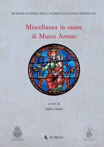 Miscellanea in onore di Marco Arosio  - Libro If Press 2017, Ricerche di storia della filosofia e teologia medioevali | Libraccio.it