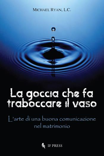 La goccia che fa traboccare il vaso - Michael Ryan - Libro If Press 2017, Essay research series | Libraccio.it