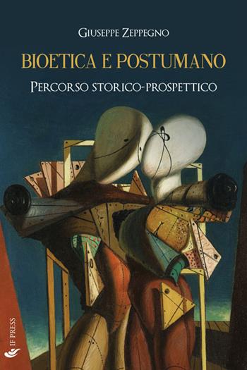 Bioetica e postumano. Percorso storico-prospettico - Giuseppe Zeppegno - Libro If Press 2017, Bioethica | Libraccio.it