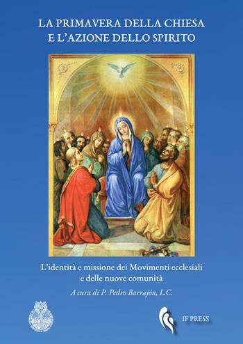 La primavera della Chiesa e l'azione dello Spirito. L'identità e missione dei movimenti ecclesiali e delle nuove comunità  - Libro If Press 2018, Essay research series | Libraccio.it