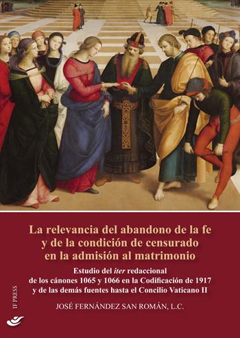 La relevancia del abandono de la fe y de la condición de censurado en la admisión al matrimonio. Estudio del iter redaccional de los cánones 1065 y 1066 en la Codificación de 1917 y de las demás fuentes hasta el Concilio Vaticano II - José Fernández San Román - Libro If Press 2018, Essay research series | Libraccio.it