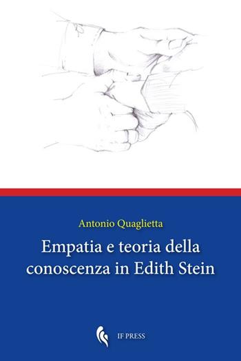 Empatia e teoria della conoscenza in Edith Stein - Antonio Quaglietta - Libro If Press 2018, Theoretical philosophy | Libraccio.it
