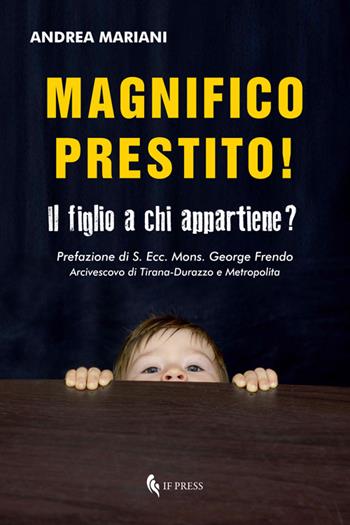 Magnifico prestito! Il figlio a chi appartiene? - Andrea Mariani - Libro If Press 2018, Spiritualitas | Libraccio.it