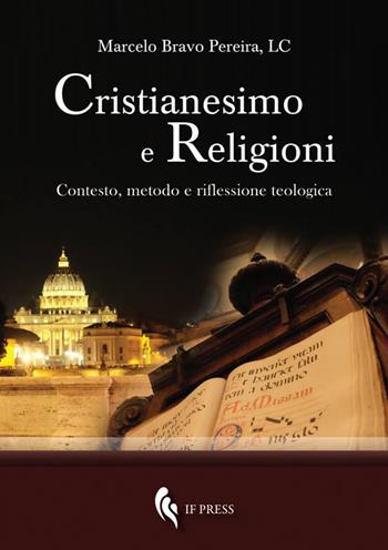 Cristianesimo e religioni. Contesto, metodo e riflessione teologica - Marcelo Bravo Pereira - Libro If Press 2018, Essay research series | Libraccio.it