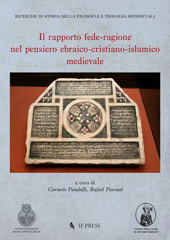 Il rapporto fede-ragione nel pensiero ebraico-cristiano-islamico medievale  - Libro If Press 2018, Ricerche di storia della filosofia e teologia medioevali | Libraccio.it