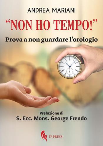 «Non ho tempo!». Prova a non guardare l'orologio - Andrea Mariani - Libro If Press 2018, Spiritualitas | Libraccio.it