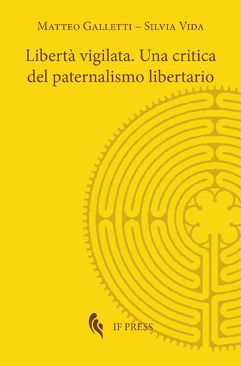 Libertà vigilata. Una critica del paternalismo libertario - Matteo Galletti, Silvia Vida - Libro If Press 2018, Methexis | Libraccio.it