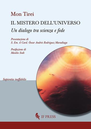 Il mistero dell'universo. Un dialogo tra scienza e fede - Mon Tirei - Libro If Press 2019, Sapientia ineffabilis | Libraccio.it